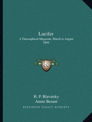 Lucifer: A Theosophical Magazine, March to August 1894 by Blavatsky, Helena Petrovna