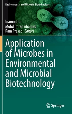 Application of Microbes in Environmental and Microbial Biotechnology by Inamuddin