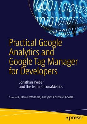 Practical Google Analytics and Google Tag Manager for Developers by Weber, Jonathan