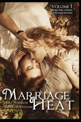 Marriage Heat Volume 1 (Language Edited): Short Stories of Marriageheat.com by Marriageheat Com