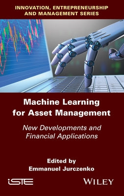 Machine Learning for Asset Management: New Developments and Financial Applications by Jurczenko, Emmanuel