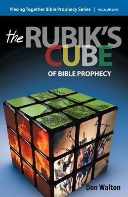 Piecing Together Bible Prophecy: Volume One: The Rubik's Cube of Bible Prophecy by Walton, Don