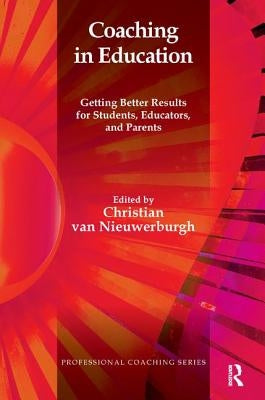 Coaching in Education: Getting Better Results for Students, Educators, and Parents by Van Niewerburgh, Christian
