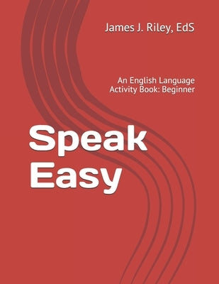 Speak Easy: An English Language Activity Book: Beginner by Riley Eds, James J.