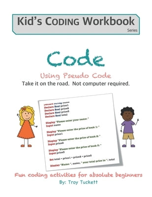 Code Using Pseudo Code: Fun coding activities for absolute beginners by Tuckett, Troy