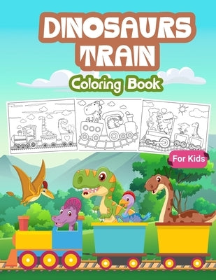 Dinosaurs Train Coloring Book for Kids: Kids Coloring Book Filled with Dinosaur on Train Designs, Cute Gift for Boys and Girls Ages 4-8 by Tonpublish