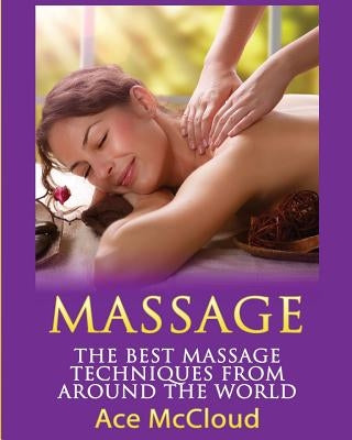 Massage: The Best Massage Techniques From Around The World by McCloud, Ace