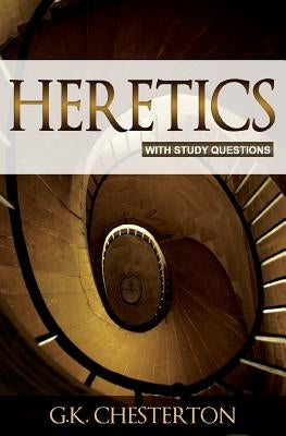 Heretics: With Study Questions by Chesterton, G. K.