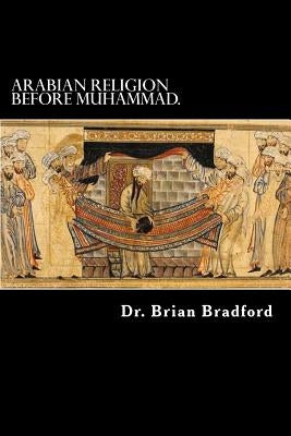Arabian Religion Before Muhammad and Surah 1-35 in Chronological order. by Bradford, Brian