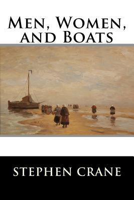 Men, Women, and Boats by Stephen Crane