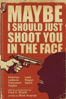 Maybe I Should Just Shoot You In The Face by Sayles, Ryan