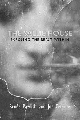 The Sallie House: Exposing The Beast Within by Cetrone, Joe