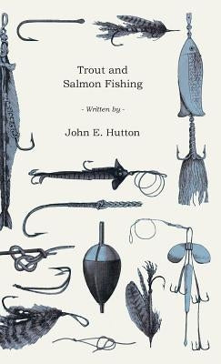 Trout and Salmon Fishing by Hutton, John E.