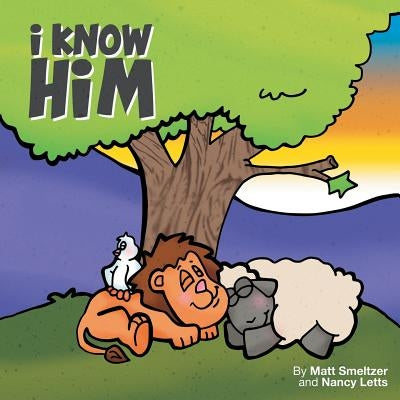 I Know Him by Smeltzer, Matthew