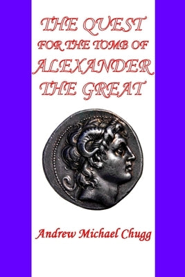 The Quest for the Tomb of Alexander the Great (Second Edition) by Chugg, Andrew