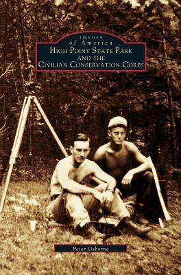 High Point State Park and the Civilian Conservation Corps by Osborne, Peter