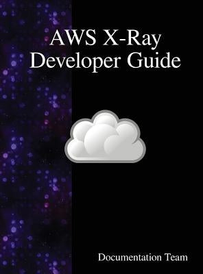 AWS X-Ray Developer Guide by Team, Development