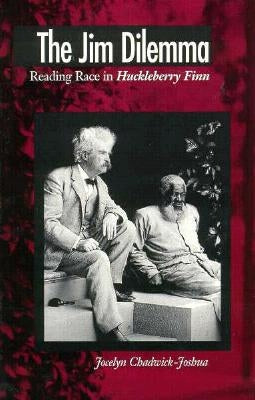 The Jim Dilemma: Reading Race in Huckleberry Finn by Chadwick, Jocelyn A.