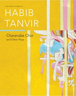 Charandas Chor: And Other Plays by Tanvir, Habib