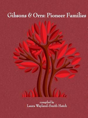 Gibsons & Orrs: Pioneer Families by Wayland-Smith Hatch, Laura