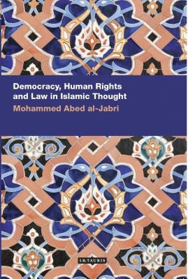 Democracy, Human Rights and Law in Islamic Thought by al-Jabri, Mohammed Abed
