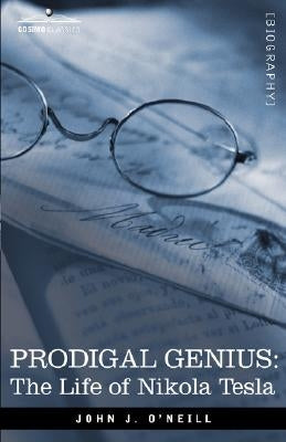 Prodigal Genius: The Life of Nikola Tesla by O'Neill, John J.