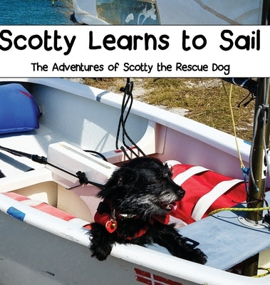 Scotty Learns to Sail: The Adventures of Scotty the Rescue Dog by Janiga, Tamara E.