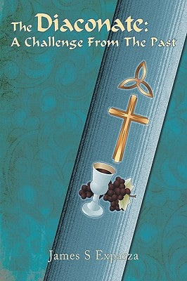 The Diaconate: A Challenge From The Past by Exparza, James S.