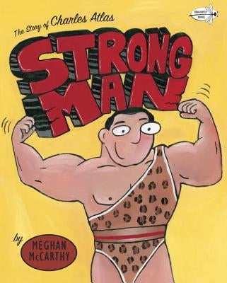 Strong Man: The Story of Charles Atlas by McCarthy, Meghan