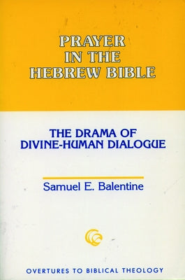 Prayer in the Hebrew Bible by Balentine, Samuel E.