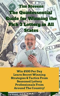 The Quintessential Guide to Winning the Pick 3 Lottery by Stevens, Tim