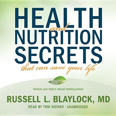 Health and Nutrition Secrets That Can Save Your Life by Blaylock MD, Russell L.
