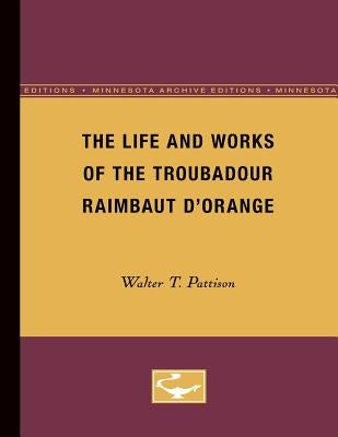 The Life and Works of the Troubadour Raimbaut d'Orange by Pattison, Walter