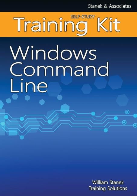 Windows Command Line Self-Study Training Kit by Training Solutions, William Stanek