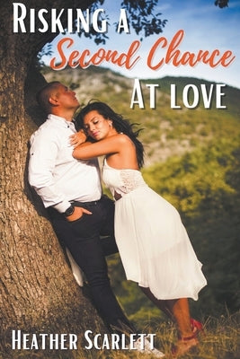 Risking a Second Chance at Love by Scarlett, Heather