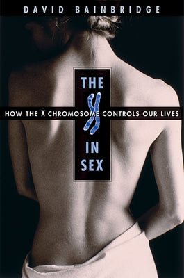 X in Sex: How the X Chromosome Controls Our Lives by Bainbridge, David