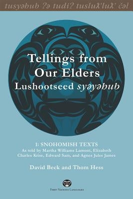 Tellings from Our Elders: Lushootseed Syeyehub: Snohomish Texts by Beck, David