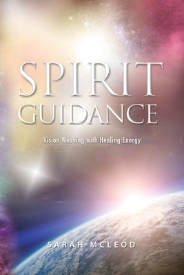 Spirit Guidance: Vision Weaving with Healing Energy by McLeod, Sarah