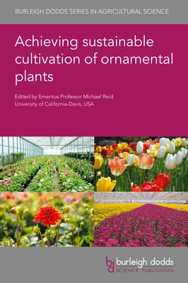 Achieving Sustainable Cultivation of Ornamental Plants by Reid, Michael