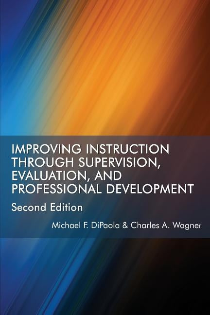 Improving Instruction Through Supervision, Evaluation, and Professional Development Second Edition by Dipaola, Michael F.