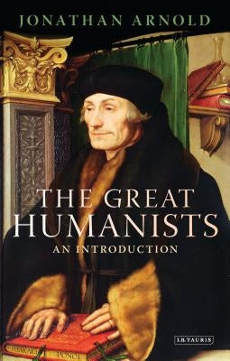 The Great Humanists: An Introduction by Arnold, Jonathan
