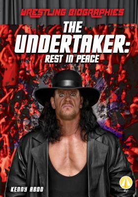 The Undertaker: Rest in Peace by Abdo, Kenny