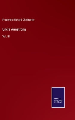 Uncle Armstrong: Vol. III by Chichester, Frederick Richard