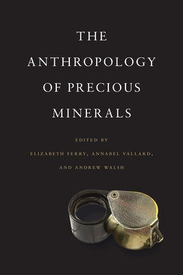 The Anthropology of Precious Minerals by Ferry, Elizabeth