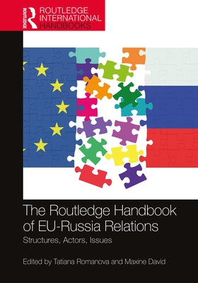 The Routledge Handbook of Eu-Russia Relations: Structures, Actors, Issues by Romanova, Tatiana