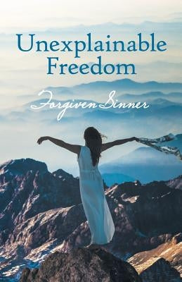 Unexplainable Freedom by Sinner, Forgiven