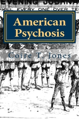American Psychosis: Cultural Dissonance and the Construction and Evolution of American National Identity by Jones, Coire T.