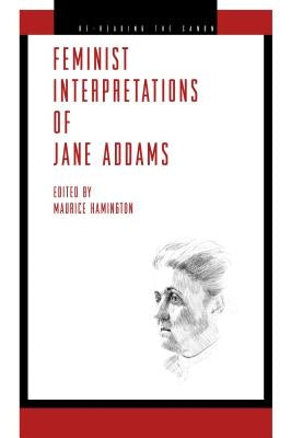 Feminist Interpretations of Jane Addams by Hamington, Maurice