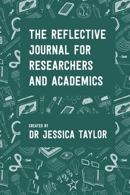 The Reflective Journal for Researchers and Academics by Taylor, Jessica