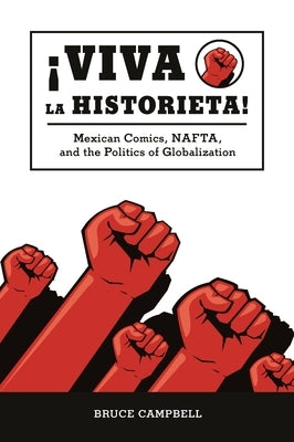 Viva La Historieta: Mexican Comics, Nafta, and the Politics of Globalization by Campbell, Bruce